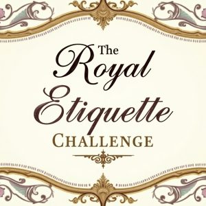 The Royal Etiquette Challenge – 30-Day Interactive Program