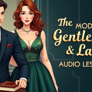 The Modern Gentleman & Lady Etiquette Series – Audio Lessons